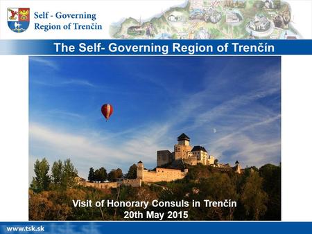 The Self- Governing Region of Trenčín Visit of Honorary Consuls in Trenčín 20th May 2015.