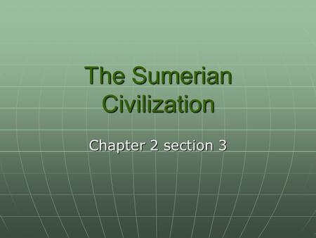 The Sumerian Civilization Chapter 2 section 3. Review Section 2 What happened to you in the afterlife? What happened to you in the afterlife? Who was.