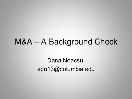 M&A – A Background Check Dana Neacsu,