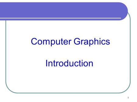 1 Computer Graphics Introduction. 2 What is computer graphics Computer graphics is concerned with producing images and animations (or sequences of images)