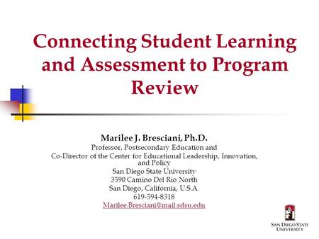 Connecting Student Learning and Assessment to Program Review Marilee J. Bresciani, Ph.D. Professor, Postsecondary Education and Co-Director of the Center.