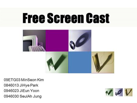 Free Screen Cast 09ETG03 MinSeon Kim 0846013 JiHye Park 0946023 JiEun Yoon 0946030 SeulAh Jung.