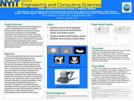 User Authentication Using a Haptic Stylus REU fellow(s): Janina Grayson 1 Adam Scrivener 2 Faculty mentor: Paolo Gasti, PhD 1, Kiran Balagani, PhD 1 Graduate.