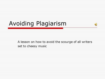 Avoiding Plagiarism A lesson on how to avoid the scourge of all writers set to cheesy music.