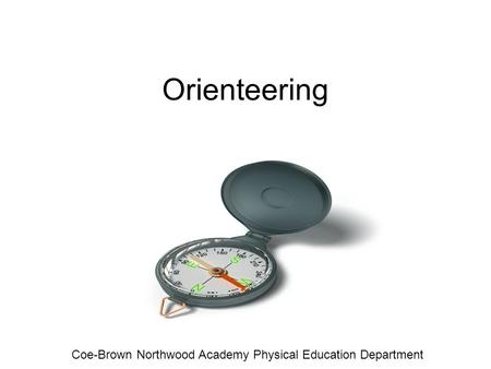 Orienteering Coe-Brown Northwood Academy Physical Education Department.