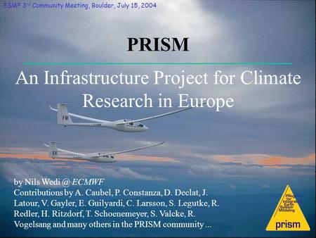 PRISM An Infrastructure Project for Climate Research in Europe by Nils ECMWF Contributions by A. Caubel, P. Constanza, D. Declat, J. Latour, V.