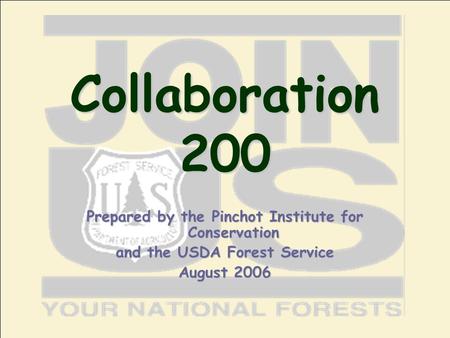 Collaboration 200 Prepared by the Pinchot Institute for Conservation and the USDA Forest Service August 2006.