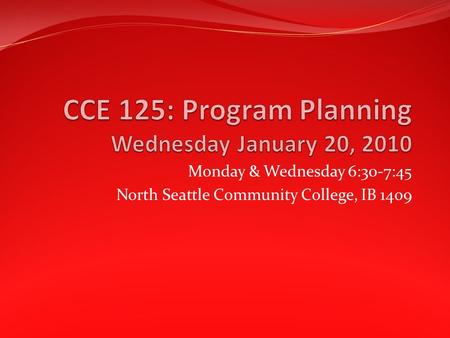 Monday & Wednesday 6:30-7:45 North Seattle Community College, IB 1409.