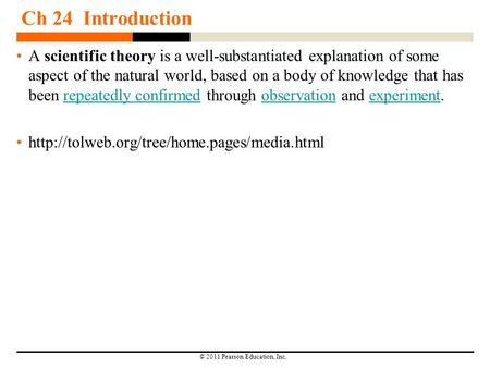 © 2011 Pearson Education, Inc. Ch 24 Introduction A scientific theory is a well-substantiated explanation of some aspect of the natural world, based on.