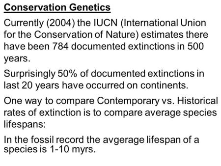 Conservation Genetics Currently (2004) the IUCN (International Union for the Conservation of Nature) estimates there have been 784 documented extinctions.