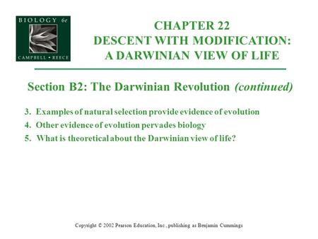 Copyright © 2002 Pearson Education, Inc., publishing as Benjamin Cummings Section B2: The Darwinian Revolution (continued) 3. Examples of natural selection.