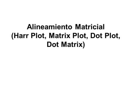 Alineamiento Matricial (Harr Plot, Matrix Plot, Dot Plot, Dot Matrix)