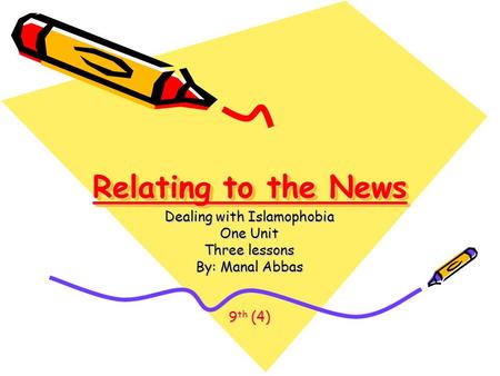 Relating to the News Dealing with Islamophobia One Unit Three lessons By: Manal Abbas 9 th (4)