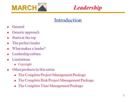 MARCH 1 Leadership Introduction l General l Generic approach l Starts at the top l The perfect leader l What makes a leader? l Leadership culture l Limitations.