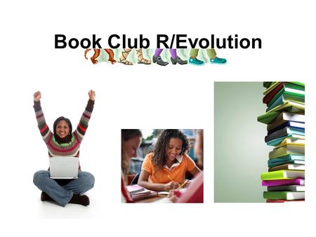 Book Club R/Evolution. First Two years… Year 1– Twilight Series Book Club –Very Social, after school –10 members –Fan club Year 2- Virtual/Online Book.