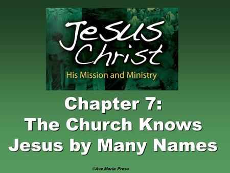 Chapter 7: The Church Knows Jesus by Many Names ©Ave Maria Press.