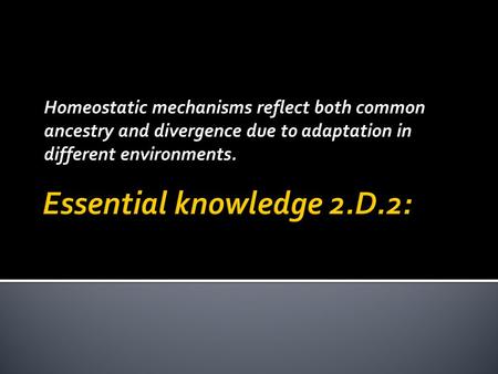 Homeostatic mechanisms reflect both common ancestry and divergence due to adaptation in different environments.