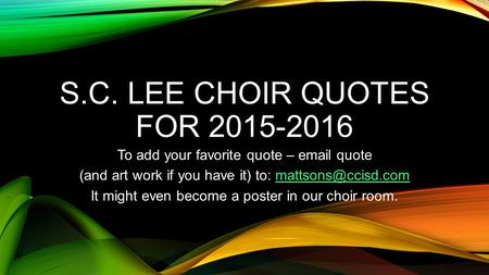 S.C. LEE CHOIR QUOTES FOR 2015-2016 To add your favorite quote –  quote (and art work if you have it) to: It.