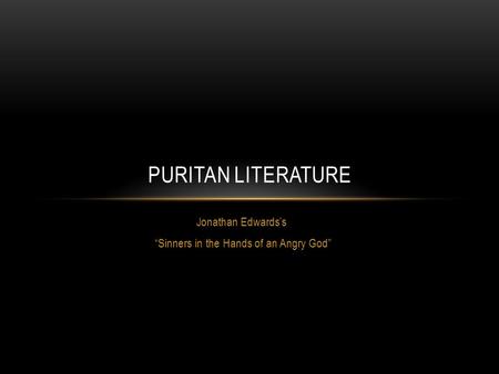 Jonathan Edwards’s “Sinners in the Hands of an Angry God” PURITAN LITERATURE.