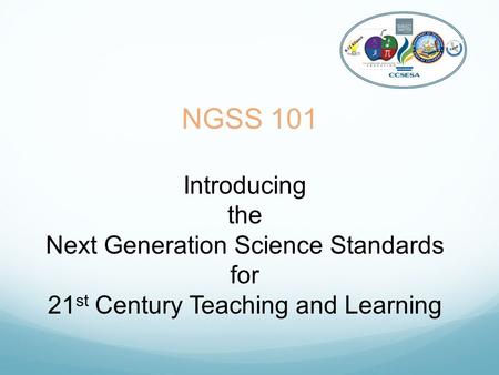 NGSS 101 Introducing the Next Generation Science Standards for