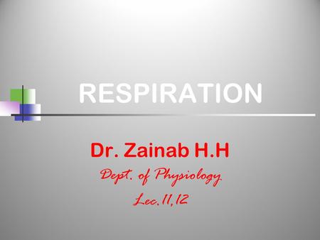 RESPIRATION Dr. Zainab H.H Dept. of Physiology Lec.11,12.