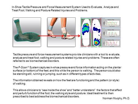 In-Shoe Tactile Pressure and Force Measurement System Used to Evaluate, Analyze and Treat Foot, Walking and Posture Related Injuries and Problems. Norman.