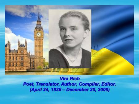 Vira Rich Poet, Translator, Author, Compiler, Editor. (April 24, 1936 – December 20, 2009)