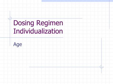 Dosing Regimen Individualization Age. Subcategories Newborn1-7 d Neonate8 d – 2 mo Infant2 mo – 1 yr Child1 – 12 yr Adolescent12 – 20 yr Adult20 – 70.