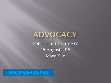 Policies and Tech VAW 15 August 2015 Mary Kiio.