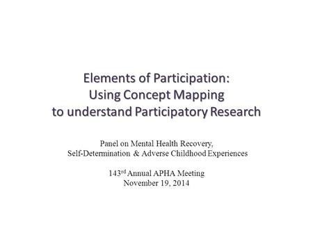 Elements of Participation: Using Concept Mapping to understand Participatory Research Panel on Mental Health Recovery, Self-Determination & Adverse Childhood.