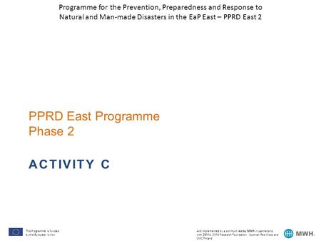 This Programme is funded by the European Union And implemented by a conrtium led by MWH in partnership with DEMA, CIMA Research Foundation, Austrian Red.