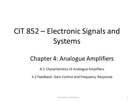 CIT 852 – Electronic Signals and Systems Chapter 4: Analogue Amplifiers 4.1 Characteristics of Analogue Amplifiers 4.2 Feedback: Gain Control and Frequency.