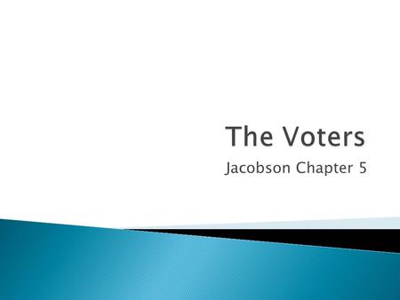 Jacobson Chapter 5.  Voting requires not only a choice among competing candidates, but also the actual decision to go and vote.  Turnout has declined.