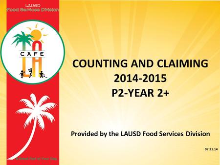 COUNTING AND CLAIMING 2014-2015 P2-YEAR 2+ Provided by the LAUSD Food Services Division 07.31.14.