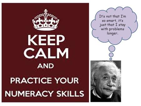 It’s not that I’m so smart, it’s just that I stay with problems longer.