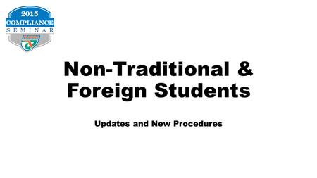 Non-Traditional & Foreign Students Updates and New Procedures.