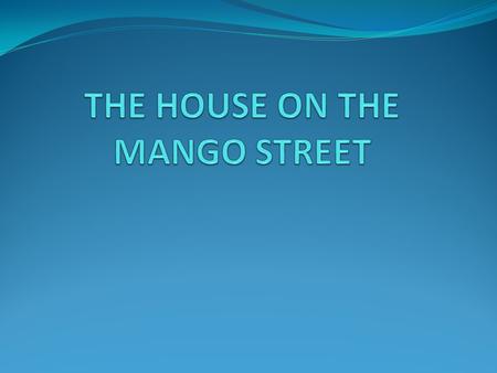 THE HOUSE ON THE MANGO STREET