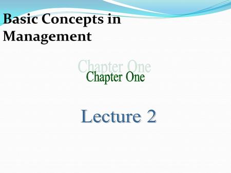 Basic Concepts in Management. Management Types All manager’s job are not the same. Managers are responsible for different departments, work at different.