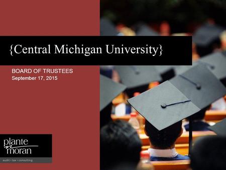 {Central Michigan University} BOARD OF TRUSTEES September 17, 2015.