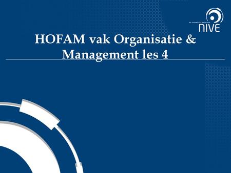 HOFAM vak Organisatie & Management les 4