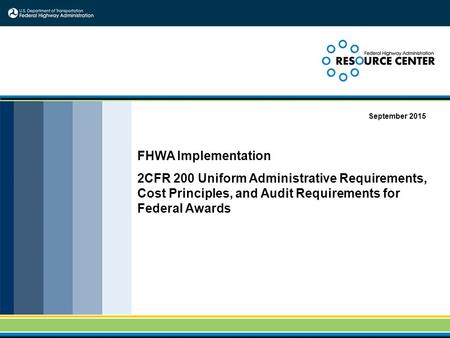 FHWA Implementation 2CFR 200 Uniform Administrative Requirements, Cost Principles, and Audit Requirements for Federal Awards September 2015.