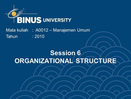 Session 6 ORGANIZATIONAL STRUCTURE