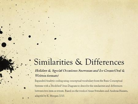 Similarities & Differences Holidays & Special Occasions: Snowman and Ice Cream(Oral & Written formats) Expanded Analytic coding using conceptual vocabulary.