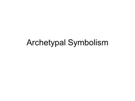 Archetypal Symbolism. Blood Life itself Divine life Magic powers Close ties with guilt Often represents the end—beginning.