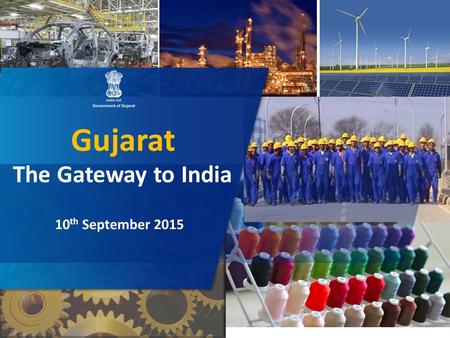 Gujarat The Gateway to India 10 th September 2015.