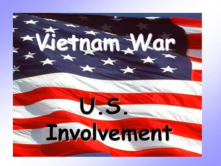 Vietnam War U.S. Involvement. History of Vietnam China repeatedly tried to control Vietnam since ancient times Had been under foreign rule since the later.