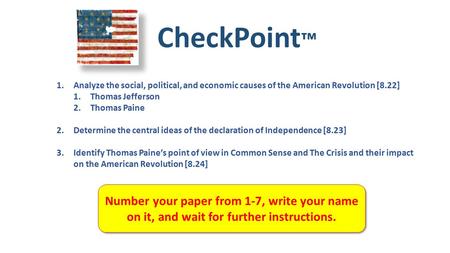 CheckPoint ™ Number your paper from 1-7, write your name on it, and wait for further instructions. 1.Analyze the social, political, and economic causes.