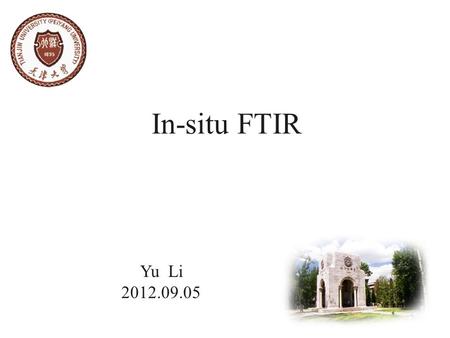 In-situ FTIR Yu Li 2012.09.05. Effect of Particle Size and Composition on CO- Tolerance at Pt−Ru/C Catalysts Analyzed by In Situ Attenuated Total Reflection.