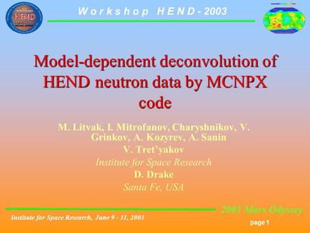 2001 Mars Odyssey page 1 W o r k s h o p H E N D - 2003 Institute for Space Research, June 9 - 11, 2003 Model-dependent deconvolution of HEND neutron data.