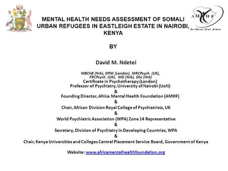 David M. Ndetei MBChB (Nrb), DPM (London), MRCPsych. (UK), FRCPsych. (UK), MD (Nrb), DSc (Nrb) Certificate in Psychotherapy (London) Professor of Psychiatry,